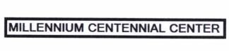 Trademark MILLENNIUM CENTENNIAL CENTER