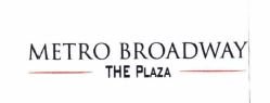 Trademark METRO BROADWAY THE PLAZA