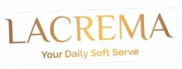 Trademark LACREMA Your Daily Soft Serve + Logo