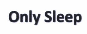 Trademark ONLY SLEEP + LOGO