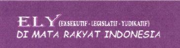 Trademark ELY (EKSEKUTIF - LEGISLATIF - YUDIKATIF) DI MATA RAKYAT INDONESIA