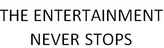 Trademark THE ENTERTAINMENT NEVER STOPS