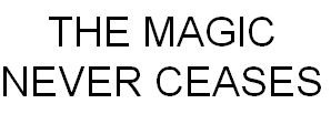Trademark THE MAGIC NEVER CEASES