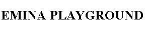 Trademark EMINA PLAYGROUND