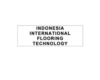 Trademark INDONESIA INTERNATIONAL FLOORING TECHNOLOGY