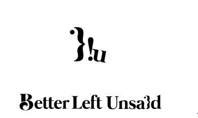 Trademark BETTER LEFT UNSAID