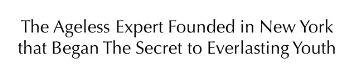 Trademark The Ageless Expert Founded in New York that Began The Secret to Everlasting Youth