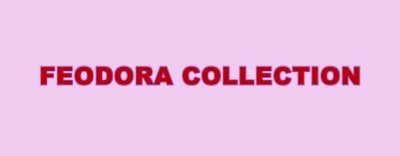 Trademark FEODORA COLLECTION