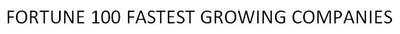 Trademark FORTUNE 100 FASTEST GROWING COMPANIES