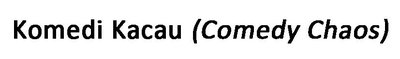 Trademark KOMEDI KACAU (COMEDY CHAOS)