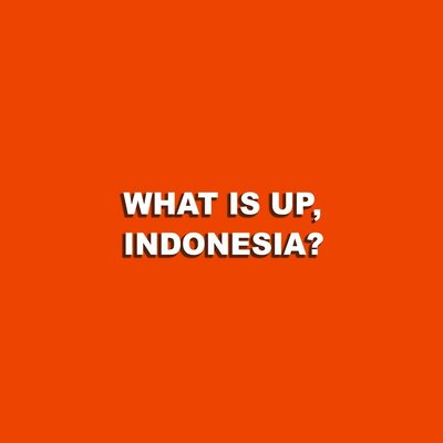 Trademark WHAT IS UP, INDONESIA?