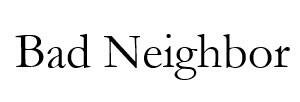 Trademark Bad Neighbor