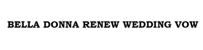 Trademark BELLA DONNA RENEW WEDDING VOW