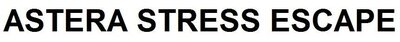 Trademark ASTERA STRESS ESCAPE