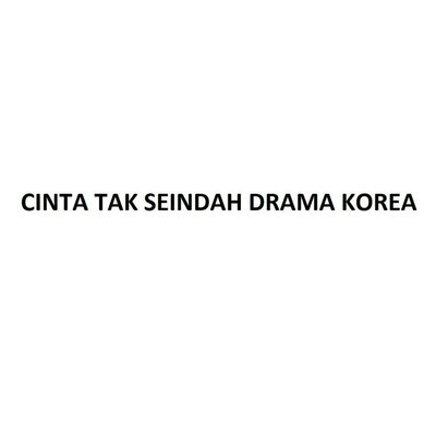 Trademark CINTA TAK SEINDAH DRAMA KOREA