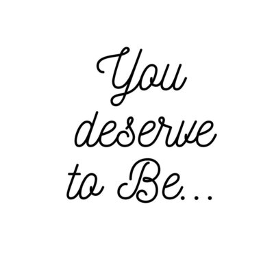 Trademark You deserve to Be...