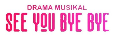 Trademark DRAMA MUSIKAL SEE YOU BYE BYE