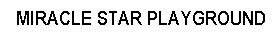 Trademark MIRACLE STAR PLAYGROUND