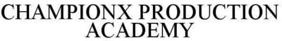 Trademark CHAMPIONX PRODUCTION ACADEMY