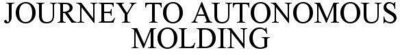 Trademark JOURNEY TO AUTONOMOUS MOLDING