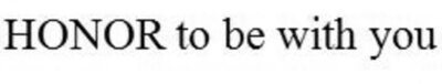 Trademark HONOR to be with you